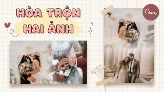 Cách hòa trộn 2 ảnh trong Canva | Hiệu ứng mờ ghép 2 ảnh bằng Canva | DebyQuynh