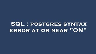 SQL : postgres syntax error at or near "ON"