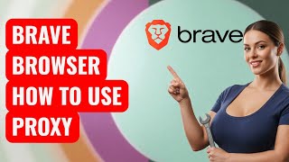 How to Use Proxy in Brave Browser (quick guide)