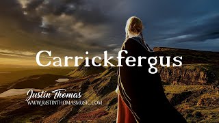Justin Thomas - Carrickfergus (Official Music Video)  - Old Irish Folk Song