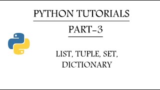 Python Tutorials| Part-3 | List, Tuple, Set, Dictionary.
