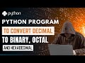 Python Program to Convert Decimal to Binary, Octal, and Hexadecimal