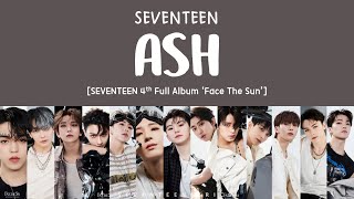 [LYRICS/가사] SEVENTEEN (세븐틴) - ASH [4th Full Album 'Face The Sun']