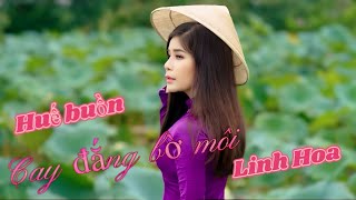 HUẾ BUỒN - CAY ĐẮNG BỜ MÔI 👉 LINH HOA Với Bản Mashup Triệu Người Mê Mẩn Tình Cảm Lãng Mạn ❤️