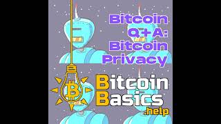 Bitcoin Q+A: Bitcoin privacy | Bitcoin Basics (142)