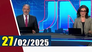 JORNAL NACIONAL  AO VIVO  27/02/2025  Quinta Feira Completo