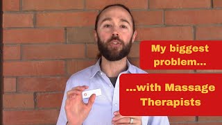 My biggest problem with Massage Therapists...