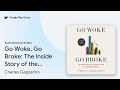 Go Woke, Go Broke: The Inside Story of the… by Charles Gasparino · Audiobook preview