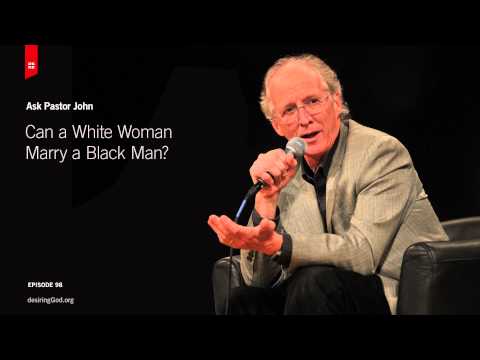 Can a White Woman Marry a Black Man? // Ask Pastor John Can a White Woman Marry a Black Man? // Ask Pastor John