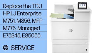 Replace the TCU | HP LaserJet Enterprise M751, M856, MFP M776, Managed E75245, E85055 | HP