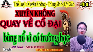 Xuyên không quay về cổ đại tập 41 | Bùng nổ ví có trường  | Truyện xuyên không cực hay | Liễu Truyện