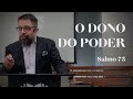 Salmo 75 | O dono do poder