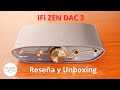 iFi Zen DAC 3 Reseña y Unboxing: ¿El Dac del momento?