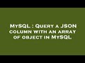 MySQL : Query a JSON column with an array of object in MySQL