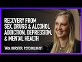 Recovery from Sex, Drugs & Alcohol Addiction, Depression & Mental Health // Tara Hurster