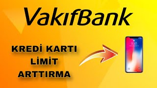 Vakıfbank Kredi Kartı Limit Arttırma - Vakıfbank Kredi Kartı Limit Yükseltme