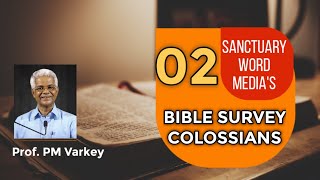 02. Bible Survey ||COLOSSIANS - INTRODUCTION || Prof. PM Varkey ||09 02 2021