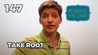 Reading Between the Lines 147 - Take Root