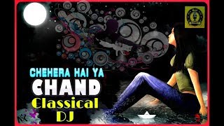 Chehra Hai Ya Chand Khila He (Remix) || Old Is Gold - 2018 New Hindi DJ by classical DJ ||