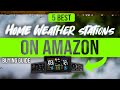 BEST HOME WEATHER STATIONS ON AMAZON: 5 Home Weather Stations On Amazon (2023 Buying Guide)