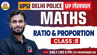 UPSI / UP LEKHPAL / DELHI POLICE | Maths : Ratio \u0026 Proportion Class :- 8 | By Pushpender Sir |