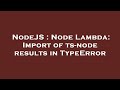 NodeJS : Node Lambda: Import of ts-node results in TypeError
