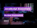 JavaScript Essentials: Boolean Expressions