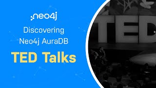TED Talks - Discovering Neo4j AuraDB Free with Michael and Alexander