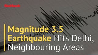 Magnitude 3.5 Earthquake Hits Delhi, Neighbouring Areas