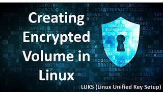 Creating Encrypted Volume in Linux using LUKS (Linux Unified Key Setup)