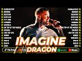 Imagine Dragons Playlist Best Songs 2024 - Imagine Dragons Greatest Hits Songs of All Time MIX