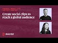 How to Turn Long Videos into Social Clips Fast with Descript