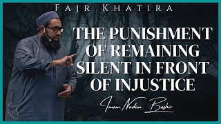 The Punishment of Remaining Silent in front of Injustice | Imam Nadim Bashir