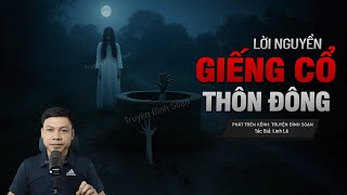 Truyện Ma Đình Soạn Mới: LỜI NGUYỀN GIẾNG CỔ THÔN ĐÔNG – Oán Hồn Chôn Sống Đòi Mạng Dòng Họ Vũ