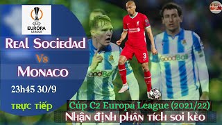 nhận định soi kèo Real Sociedad vs Monaco | trực tiếp bóng đá cúp c2 europa league | 23h45 30/9/2021
