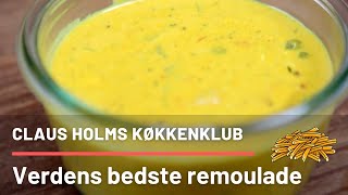 VERDENS BEDSTE REMOULADE! Tv-kokken Claus Holm viser hvordan du laver remulade i dit eget køkken