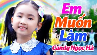 Em Muốn Làm 👩‍👩‍👧 Bé Candy Ngọc Hà 👩‍👧‍👧 Nhạc Thiếu Nhi Hay Nhất Cho Bé 2021