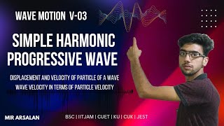 wave motion | v-03 | simple harmonic progressive wave | displacement and velocity of particle | BSC