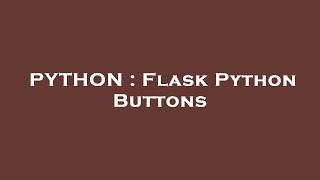 PYTHON : Flask Python Buttons