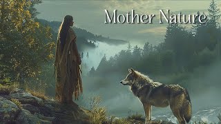 Mother Nature - Native American Flute , Meditation , Relaxing - Soothing Deep Sleep Music
