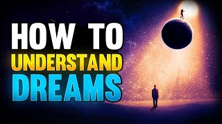 7 Keys To Understanding Dreams