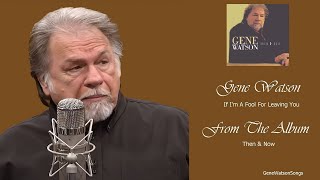 Gene Watson - If I'm A Fool For Leaving You.