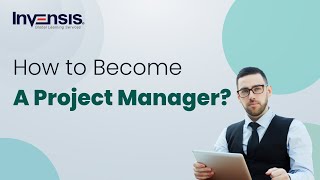 How to Become A Project Manager? | Project Management | Invensis Learning