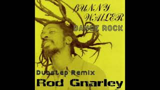 Bunny Wailer - Dance Rock (Rod Gnarley Dubstep Remix)