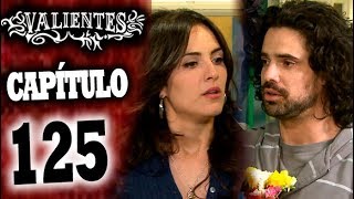 VALIENTES - Capítulo 125 - ALTA DEFINICIÓN