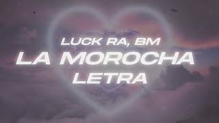 Luck Ra, BM - LA MOROCHA 💖 (Letra)