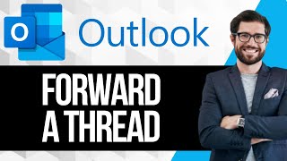 How to Forward an Entire Email Thread in Outlook