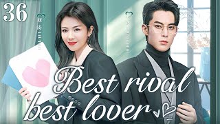 【ENG SUB】Best Rival,Best Lover EP36 | Workplace queen and elite lawyer | liu Tao/Wang Hedi