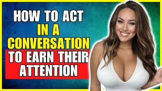 Deciphering Women's Hidden Desires: How To Act In A Conversation To Earn Their Attention Psychology
