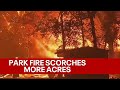 Park Fire continues to burn, scorch more acres in Chico | KTVU